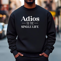 Adios To The Single Life Sweatshirt