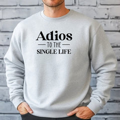 Adios To The Single Life Sweatshirt