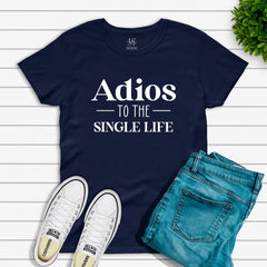 Adios To The Single Life T-shirt