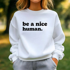 Be A Nice Human Sweatshirt