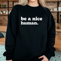 Be A Nice Human Sweatshirt