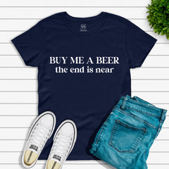 Buy Me A Beer The End Is Near T-shirt