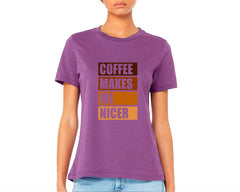 Coffee Makes Me Nicer T-shirt