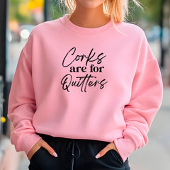 Corks Are For Quitters Sweatshirt