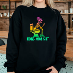 Doing Mom Shit Sweatshirt
