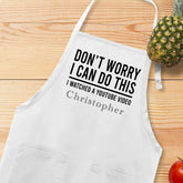 Don't Worry I Can Do This, I Watched A Youtube Video Apron