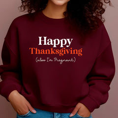 Happy Thanksgiving (Also, I'm Pregnant) Sweatshirt