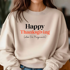 Happy Thanksgiving (Also, I'm Pregnant) Sweatshirt