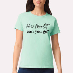 How Merlot Can You Go T-shirt