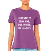 I Just Want To Drink Wine, Save Animals, And Take Naps T-shirt