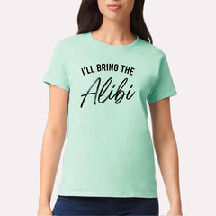 I'll Bring The Alibi T-shirt