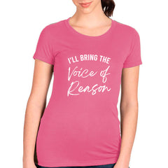 I'll Bring The Voice Of Reason T-shirt