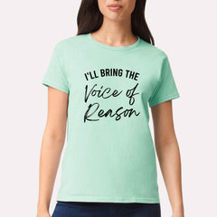 I'll Bring The Voice Of Reason T-shirt