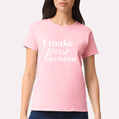 I Make Pour Decisions T-shirt