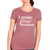 I Make Pour Decisions T-shirt