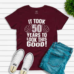 It Took Me 50 Years To Look This Good T-shirt