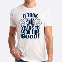 It Took Me 50 Years To Look This Good T-shirt