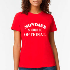 Mondays Should Be Optional T-shirt