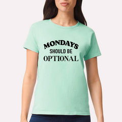 Mondays Should Be Optional T-shirt