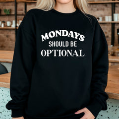 Mondays Should Be Optional Sweatshirt