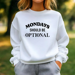Mondays Should Be Optional Sweatshirt