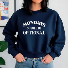Mondays Should Be Optional Sweatshirt