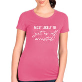 Most Likely To Get Us All Arrested T-shirt