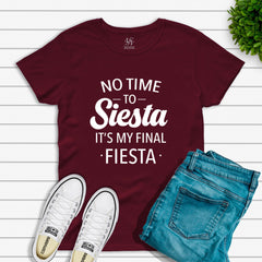 No Time To Siesta This Is My Final Fiesta T-shirt
