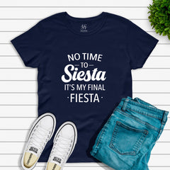 No Time To Siesta This Is My Final Fiesta T-shirt