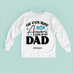 Of Course I'm Awesome Look At My Dad Baby Bodysuit