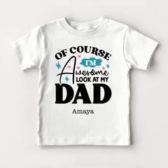 Of Course I'm Awesome Look At My Dad Baby Bodysuit