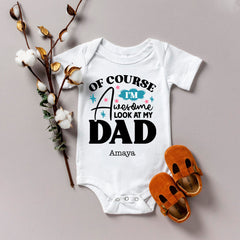 Of Course I'm Awesome Look At My Dad Baby Bodysuit