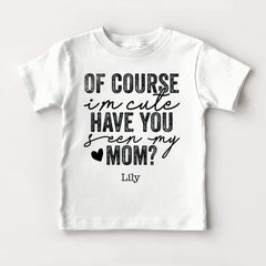 Of Course I'm Cute Look At My Mom Baby Bodysuit