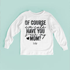 Of Course I'm Cute Look At My Mom Baby Bodysuit