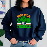 Part Irish All Trouble Sweatshirt