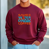 Save Water Drink Coffee Sweatshirt