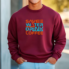 Save Water Drink Coffee Sweatshirt
