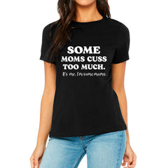 Some Moms Cuss Too Much T-shirt