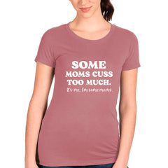 Some Moms Cuss Too Much T-shirt