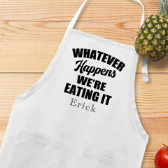 Whatever Happens We're Eating It Apron