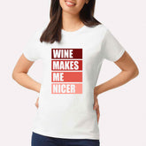 Wine Makes Me Nicer T-shirt