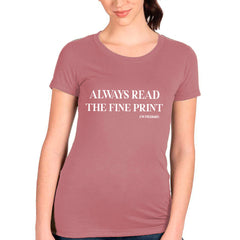 Always Read The Fine Print (I'm Pregnant) T-shirt
