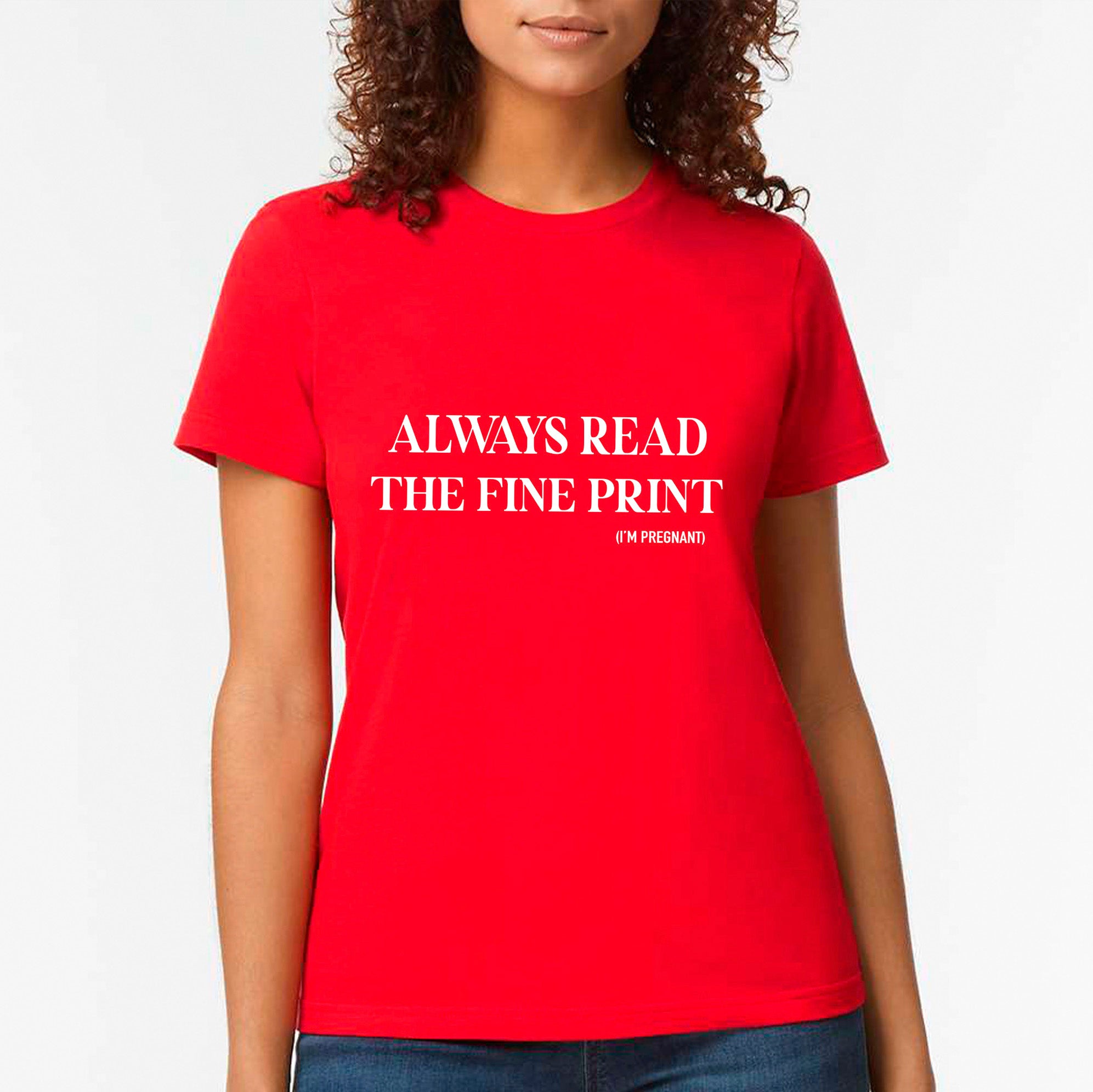 Always Read The Fine Print (I'm Pregnant) T-shirt