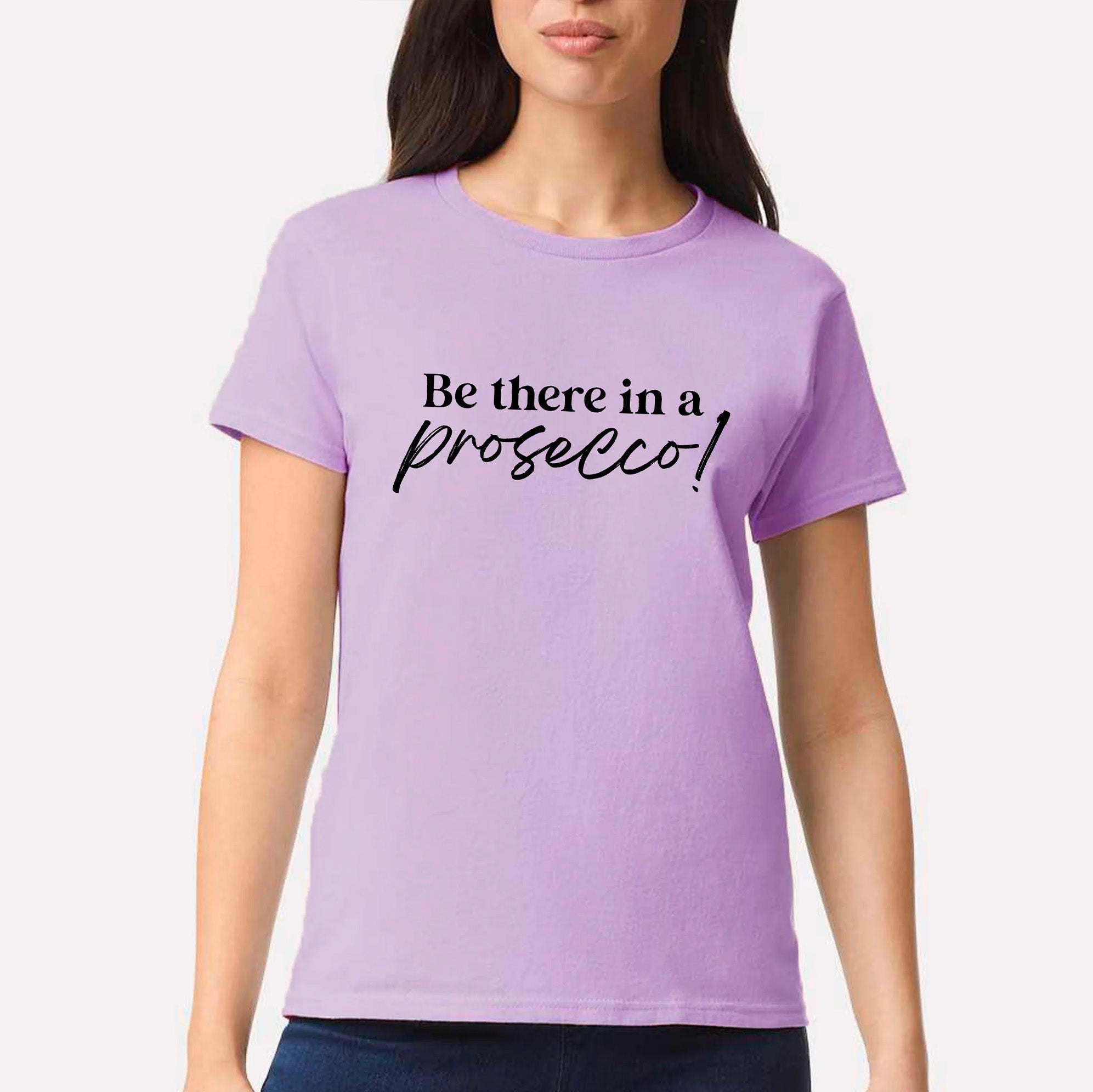 Be There In A Prosecco T-shirt