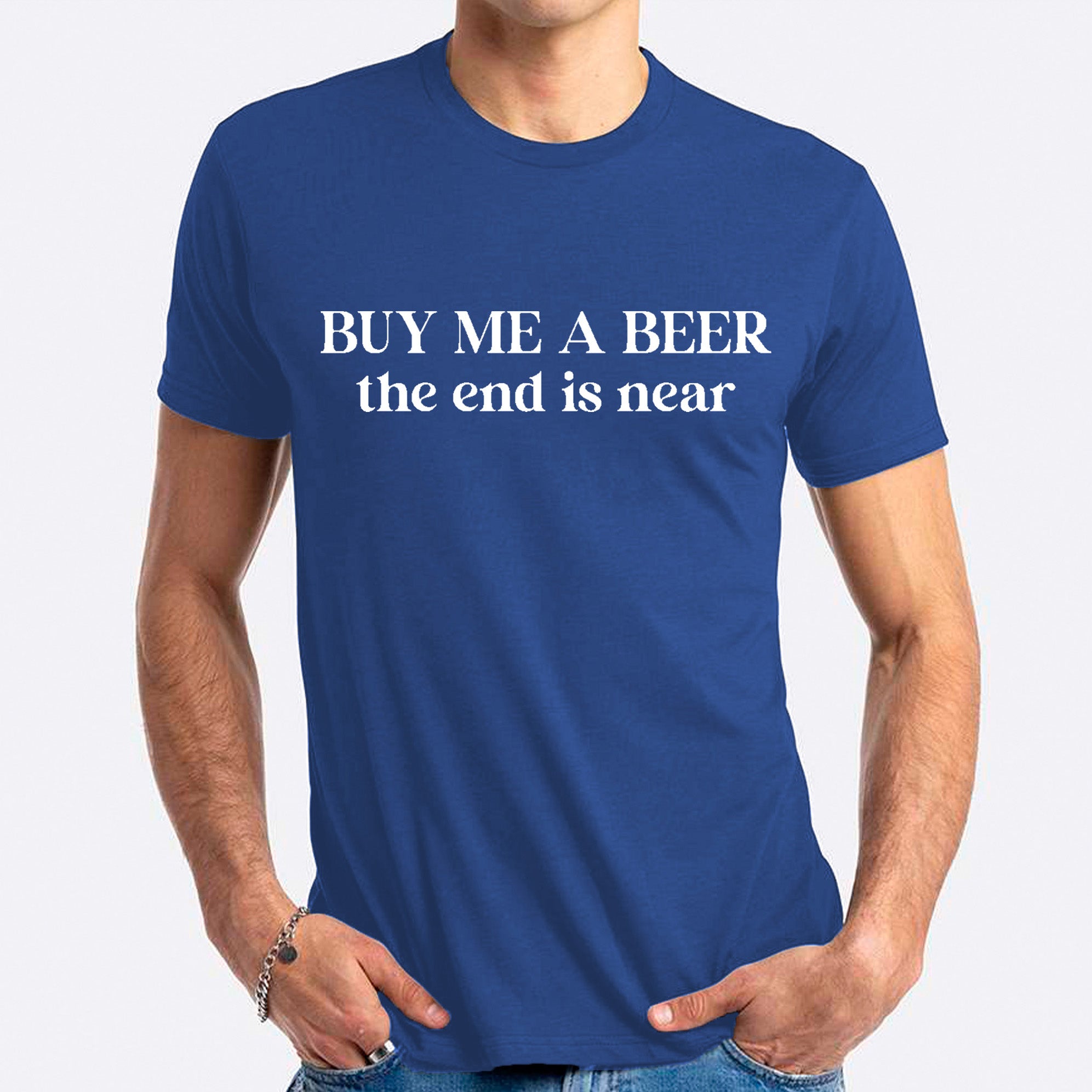 Buy Me A Beer The End Is Near T-shirt