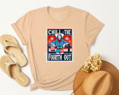 Chill The Fourth Out T-shirt