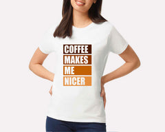 Women T-shirt (Coffee makes me nicer)