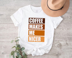 Coffee Makes Me Nicer T-shirt