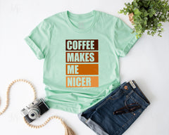 Coffee Makes Me Nicer T-shirt