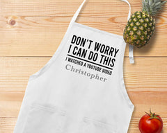 Don't Worry I Can Do This, I Watched A Youtube Video Apron